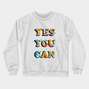 YES YOU CAN Crewneck Sweatshirt